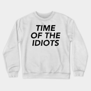 Time of the Idiots Crewneck Sweatshirt